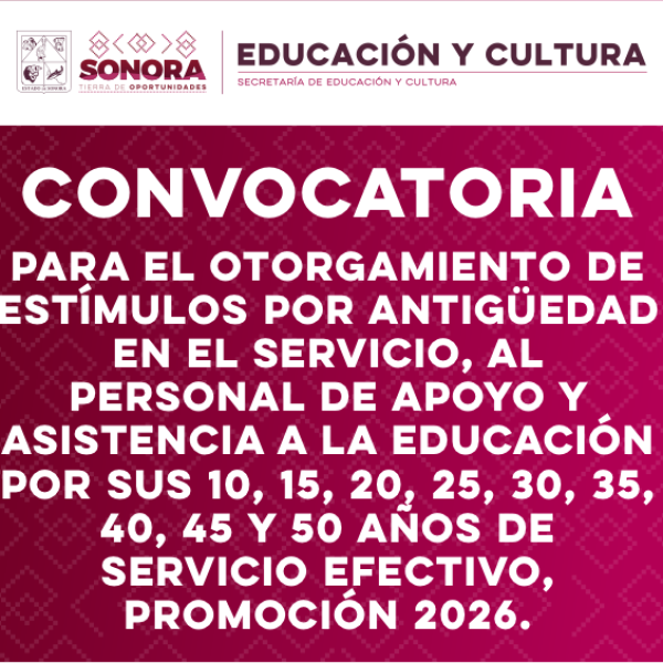 Convocatoria para el Ortogamiento de Estímulos por Antigüedad en el Servicio, al Personal de Apoyo y Asistencia a la Educación por sus 10, 15 ,20, 30, 35, 40, 45 y 50 Años de Servicio